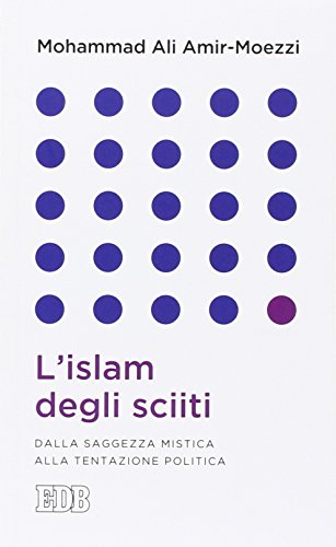 Stock image for L'islam degli sciiti. Dalla saggezza mistica alla tentazione politica for sale by libreriauniversitaria.it