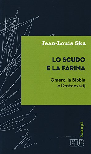 Beispielbild fr Lo scudo e la farina. Omero, la Bibbia e Dostoevskij zum Verkauf von libreriauniversitaria.it