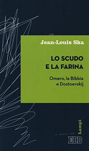 Imagen de archivo de Lo scudo e la farina. Omero, la Bibbia e Dostoevskij a la venta por libreriauniversitaria.it