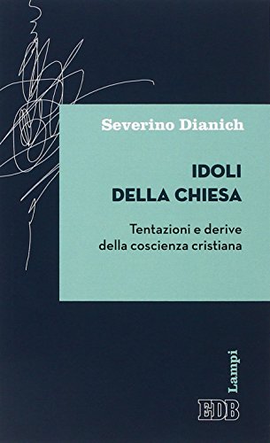 9788810567081: Idoli della Chiesa. Tentazioni e derive della coscienza cristiana (Lampi)