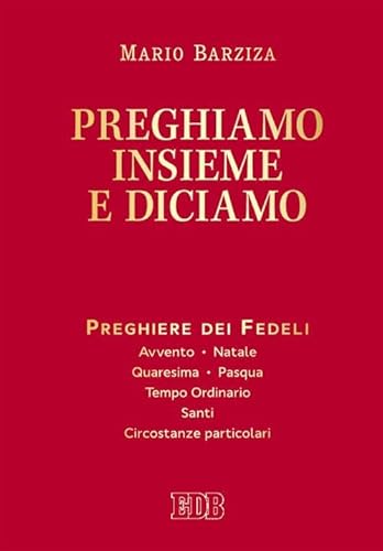 9788810705452: Preghiamo insieme e diciamo. Preghiere dei Fedeli. Avvento. Natale. Quaresima. Pasqua. Tempo Ordinario. Santi. Circostanze particolari