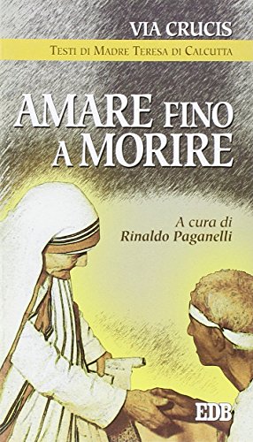 Beispielbild fr Amare fino a morire. Via crucis ispirata ai testi di madre Teresa di Calcutta zum Verkauf von medimops