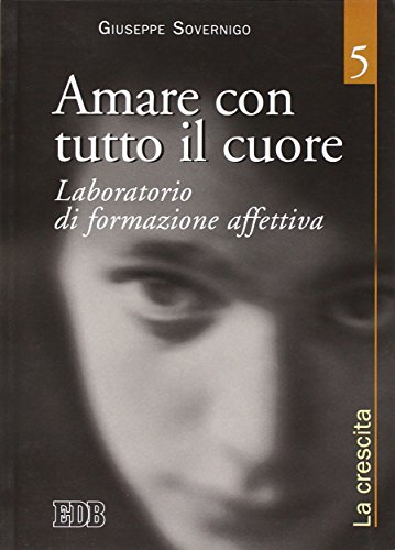 Stock image for Amare con tutto il cuore. Laboratorio di formazione affettiva vol. 5 - La crescita for sale by libreriauniversitaria.it