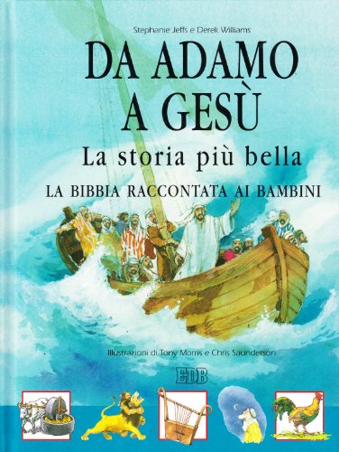 Stock image for Da Adamo a Ges . La storia pi bella. La Bibbia raccontata ai bambini for sale by AwesomeBooks