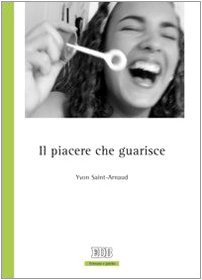 Il piacere che guarisce (9788810809235) by Saint-Arnaud, Yvon