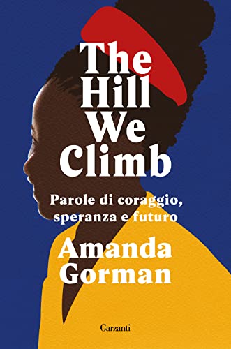HILL WE CLIMB. PAROLE DI CORAGGIO, SPERANZA E FUTURO (THE)