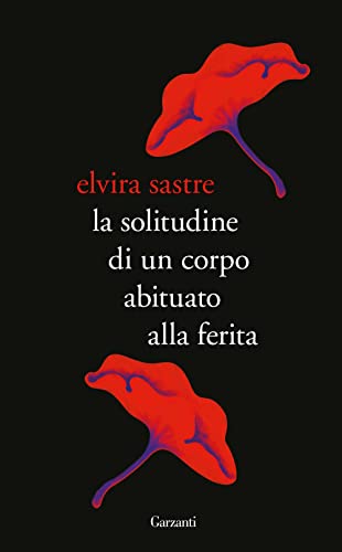 9788811005568: La solitudine di un corpo abituato alla ferita (Elefanti bestseller)