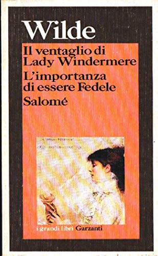 9788811365013: Il ventaglio di Lady Windermere-L'importanza di essere Fedele-Salom (I grandi libri)