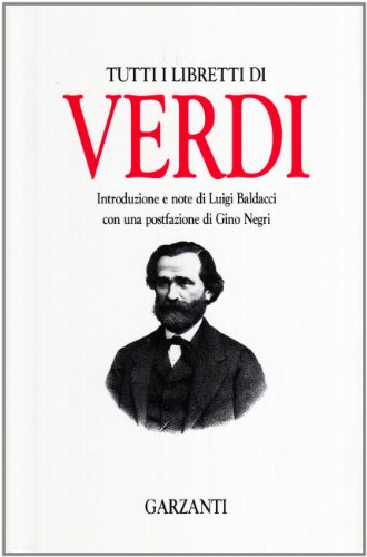 Beispielbild fr Tutti i libretti di Verdi. Introduzione e note di Luigi Baldacci. Con una postfazione di Gino Negri. zum Verkauf von Travis & Emery Music Bookshop ABA