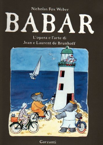 Beispielbild fr Babar. L'opera e l'arte di Jean e Laurent de Brunhoff Fox Weber, Nicholas; Geis, D. and Besi Ellena, B. zum Verkauf von Librisline