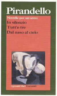 Novelle per un anno: In silenzio-Tutt'e tre-Dal naso al cielo (I grandi libri) - Luigi Pirandello