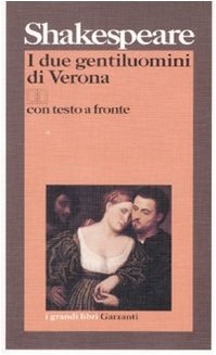 I due gentiluomini di Verona. Testo inglese a fronte Shakespeare, William and Cozza, A. - I due gentiluomini di Verona. Testo inglese a fronte Shakespeare, William and Cozza, A.