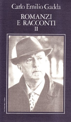 Romanzi e racconti II. A cura di Giorgio Pinotti, Dante Isella, Raffaella Rodondi. - Gadda, Carlo Emilio