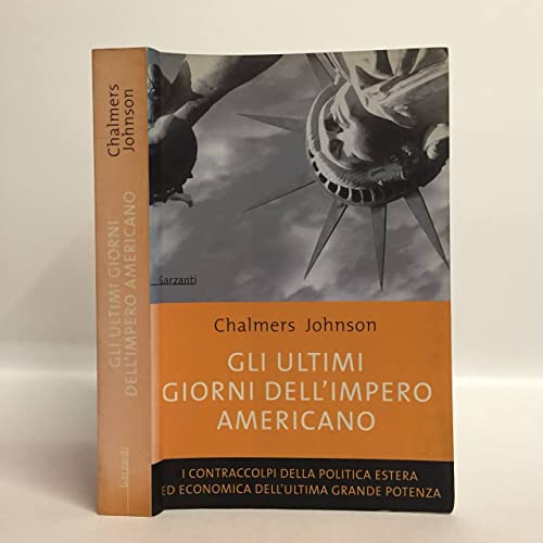 9788811597087: Gli ultimi giorni dell'impero americano. I contraccolpi della politica estera ed economica dell'ultima grande potenza (Memorie documenti biografie)