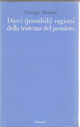 Dieci (possibili) ragioni della tristezza del pensiero - Steiner, George