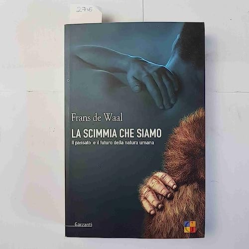 La scimmia che siamo. Il passato e il futuro della natura umana (9788811600435) by [???]