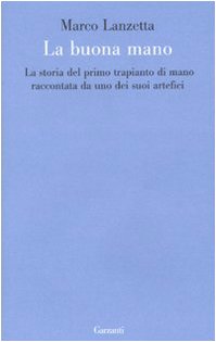 9788811600992: La buona mano. La storia del primo trapianto di mano raccontata da uno dei suoi artefici (Le forme)