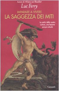 Imparare a vivere. La saggezza dei miti (9788811601012) by Luc Ferry