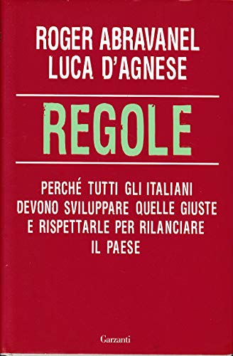 9788811601135: Regole. Perch tutti gli italiani devono sviluppare quelle giuste e rispettarle per rilanciare il paese (Saggi)