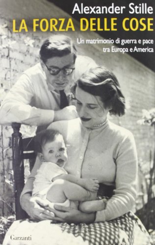 La forza delle cose. Un matrimonio di guerra e pace tra Europa e America (9788811601456) by Alexander Stille