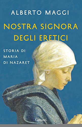 9788811606390: Nostra Signora degli eretici. Storia di Maria di Nazaret (Elefanti bestseller)