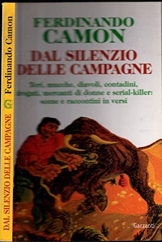 9788811620334: Dal silenzio delle campagne. Tori, mucche, diavoli, contadini, drogati, mercanti di donne e serial-killer: scene e raccontini in versi (Narratori moderni formato minore)