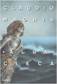 Alla cieca - Magris, Claudio