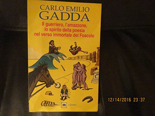 9788811669487: Il guerriero, l'amazzone, lo spirito della poesia nel verso immortale del Foscolo. Conversazione a tre voci (Gli elefanti. Narrativa)