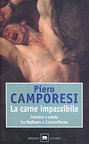 Stock image for LA CARNE IMPASSIBILE. SALVEZZA E SALUTE FRA MEDIOEVO E CONTRORIFORMA. for sale by Brentwood Books