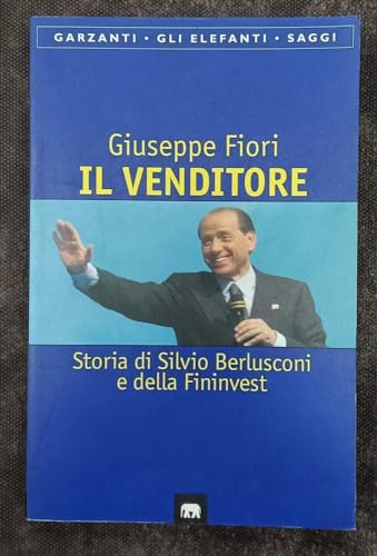 Stock image for Il venditore. Storia di Silvio Berlusconi e della Fininvest (Gli elefanti. Saggi) for sale by medimops