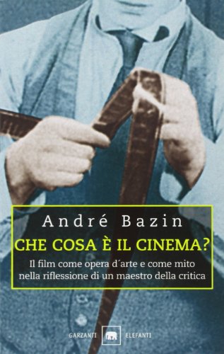 Che cosa Ã¨ il cinema? Il film come opera d'arte e come mito nella riflessione di un maestro della critica (9788811674580) by Bazin, AndrÃ©