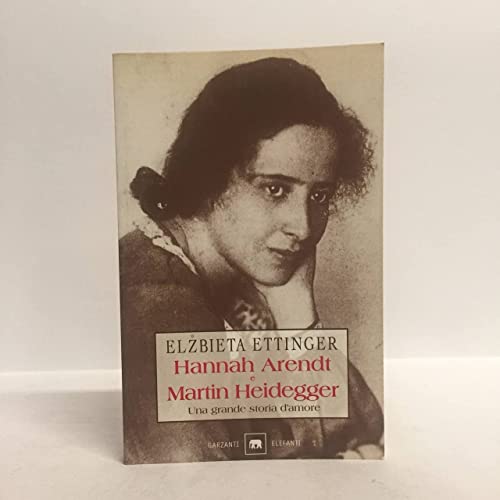 Hannah Arendt e Martin Heidegger. Una grande storia d'amore - Ettinger, Elzbieta