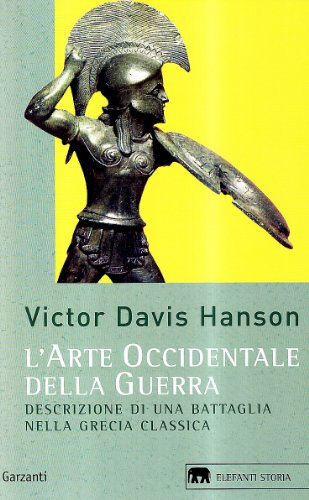 L'arte occidentale della guerra. Descrizione di una battaglia nella Grecia classica (9788811678465) by Victor Davis Hanson