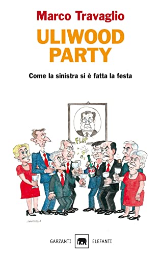 9788811679578: Uliwood party. Figure e figurine, figuri e figuracce del primo anno di centro-sinistra(-destra) (Gli elefanti. Saggi)