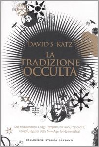 La tradizione occulta. Dal Rinascimento a oggi: Templari, Massoni, Rosacroce, teosofi, seguaci della New Age, fondamentalisti (9788811682035) by Katz, David