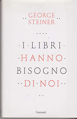 I libri hanno bisogno di noi (9788811684909) by George Steiner