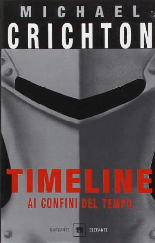 Timeline: Ai Confini Del Tempo/ to the End of Time (Italian Edition) (9788811685081) by Crichton, Michael