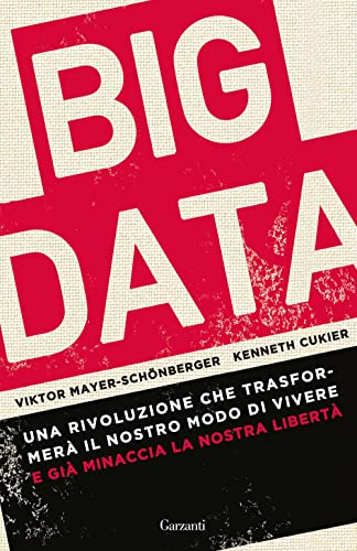 Beispielbild fr Big data. Una rivoluzione che trasformer il nostro modo di vivere ? e gi minaccia la nostra libert (Elefanti bestseller) zum Verkauf von libreriauniversitaria.it