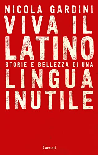 Beispielbild fr Viva il latino. Storie e bellezza di una lingua inutile zum Verkauf von SecondSale