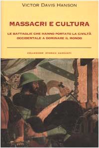 Massacri e cultura. Le battaglie che hanno portato la civiltÃ: occidentale a dominare il mondo (9788811692881) by Victor D. Hanson