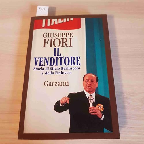 9788811738497: Il venditore. Storia di Silvio Berlusconi e della Fininvest (Memorie documenti biografie)