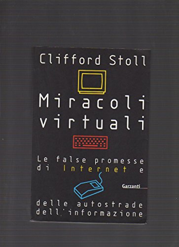 9788811738589: Miracoli virtuali. Le false promesse di internet e delle autostrade dell'informazione (Memorie documenti biografie)