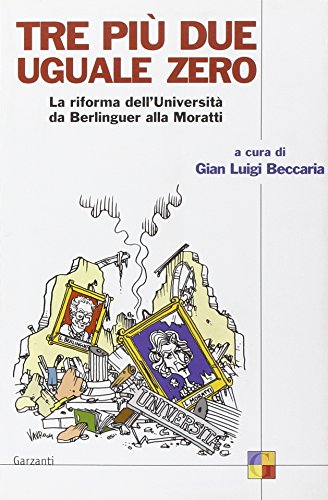 Tre più due uguale zero La riforma dell' Università da Berlinguer alla Moratti - Gian Luigi Beccaria, a cura di