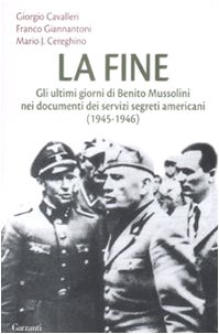 Beispielbild fr La fine. Gli ultimi giorni di Benito Mussolini nei documenti dei servizi segreti americani (1945-1946) zum Verkauf von medimops