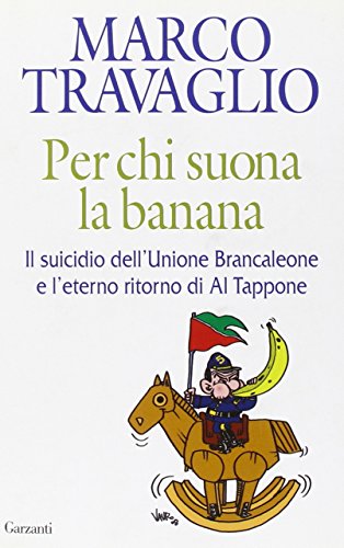 Stock image for Per chi suona la banana. Il suicidio dell'Unione Brancaleone e l'eterno ritorno di Al Tappone for sale by WorldofBooks