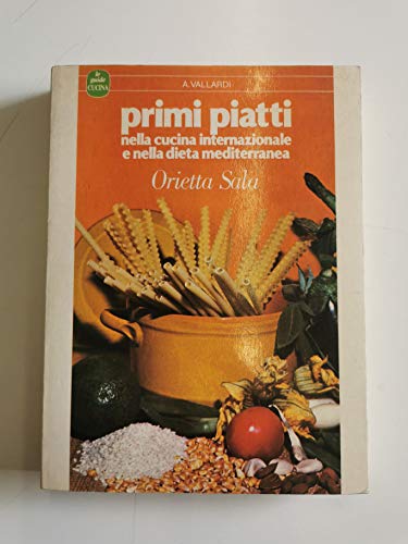Stock image for Primi piatti nella cucina internazionale e nella dieta mediterranea for sale by Il Salvalibro s.n.c. di Moscati Giovanni