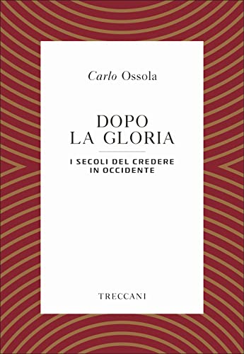 Beispielbild fr Dopo la gloria. I secoli del credere in Occidente zum Verkauf von libreriauniversitaria.it