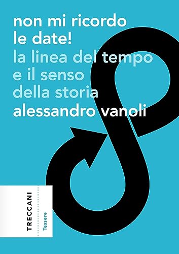 Stock image for Non mi ricordo le date! La linea del tempo e il senso della storia for sale by libreriauniversitaria.it