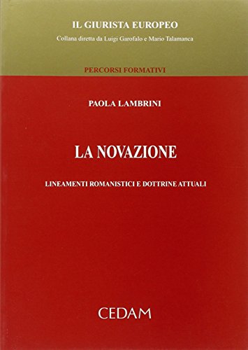 9788813262730: La novazione. Lineamenti romanistici e dottrine attuali (Il Giurista Europeo. Percorsi formativi)