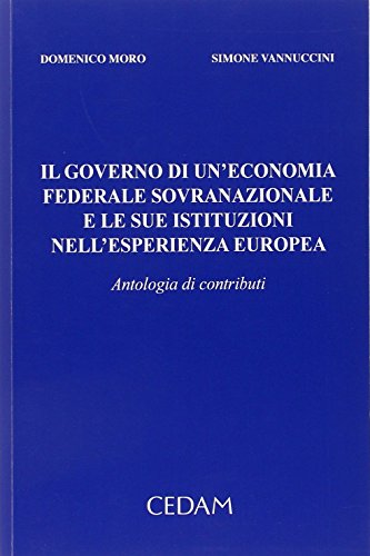 9788813340865: Il governo di un'economia federale sovranazionale e le sue istituzioni nell'esperienza europea